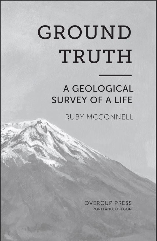 Ground Truth: A Geological Survey of a Life - Ruby McConnell