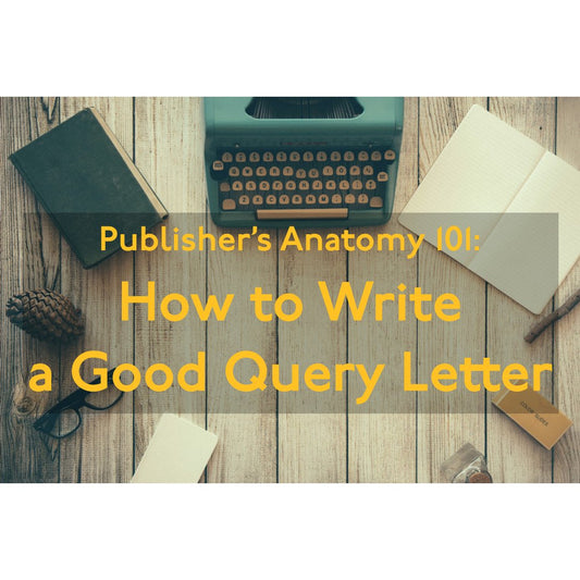 Publisher’s Anatomy 101: How to Write a Good Query Letter