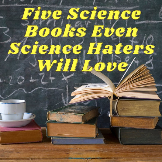 Five Great Science Reads We Actually Recommend For Science Haters!