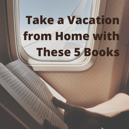 Take a Vacation From Home with These 5 Books