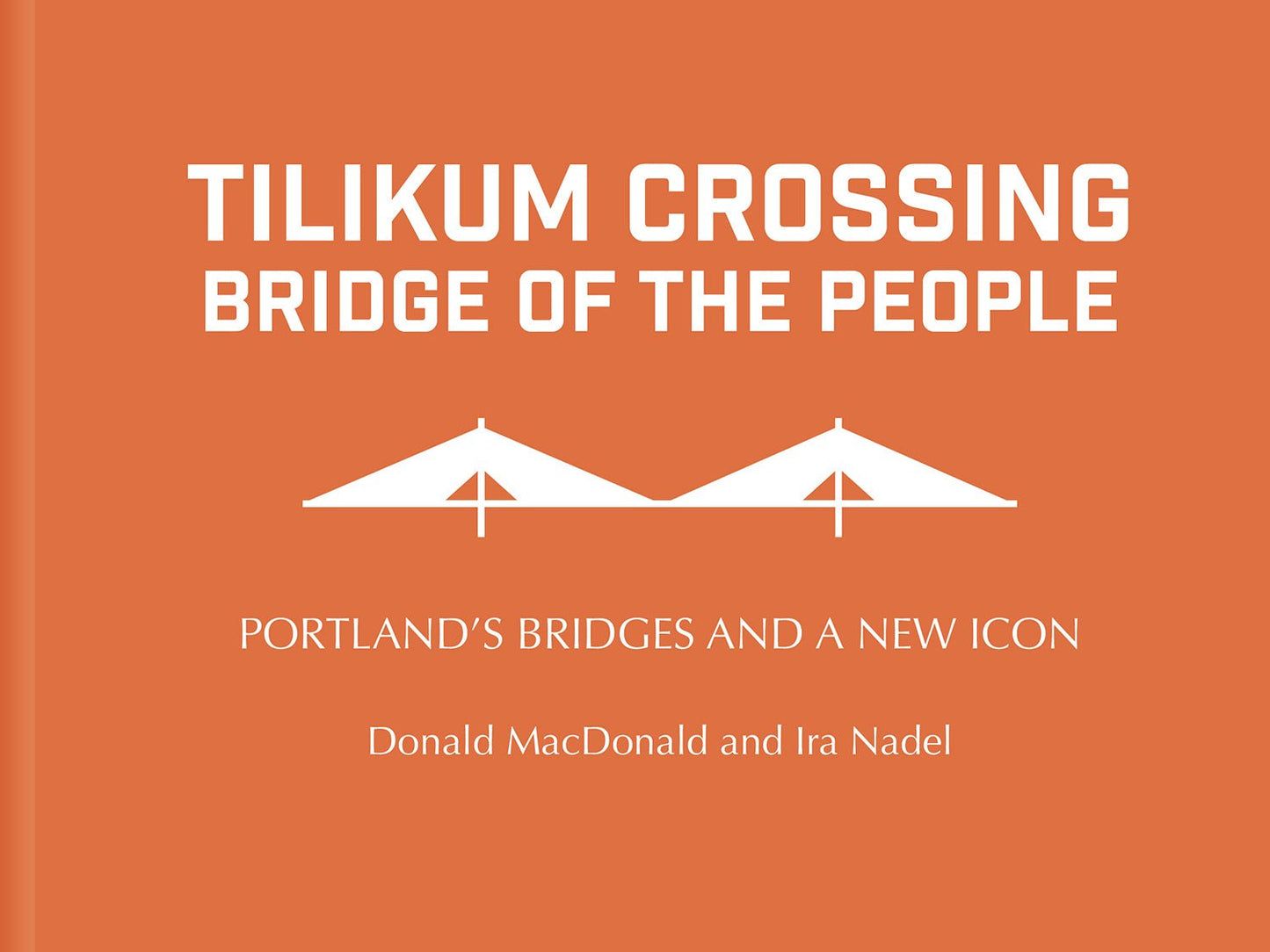 Tilikum Crossing, Bridge of the People: Portland's Bridges and a New Icon - Donald MacDonald