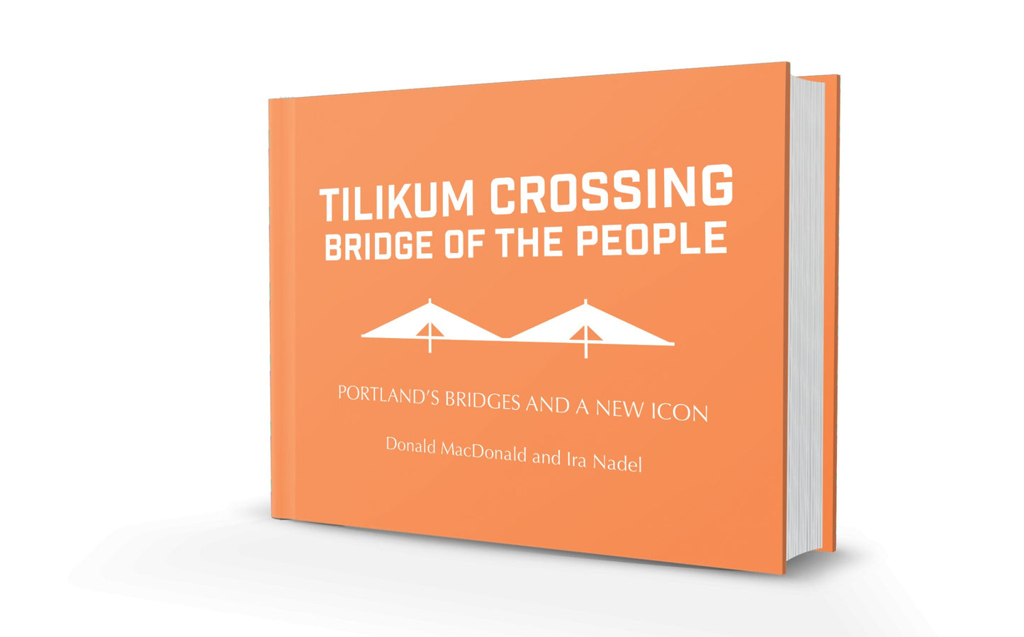 Tilikum Crossing Bridge of the People: Portland's Bridges and a New Icon by Donald MacDonald Book Cover